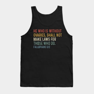 He Who Is Without Ovaries Shall Not Make Laws For Those Tank Top